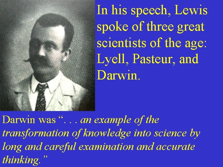 In his speech, Lewis spoke of three great scientists of the age: Lyell, Pasteur,