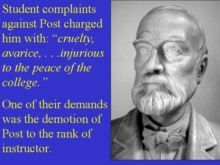Student complaints against Post charged him with: “cruelty, avarice, . . . injurious to