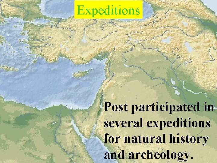 Expeditions Post participated in several expeditions for natural history and archeology. 