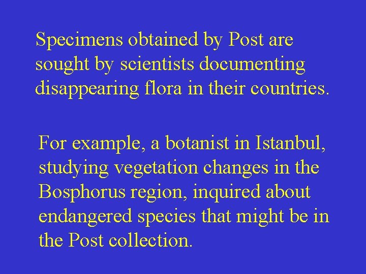 Specimens obtained by Post are sought by scientists documenting disappearing flora in their countries.