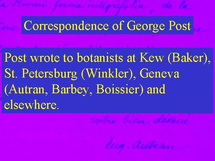 Correspondence of George Post wrote to botanists at Kew (Baker), St. Petersburg (Winkler), Geneva