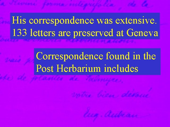 His correspondence was extensive. 133 letters are preserved at Geneva Correspondence found in the