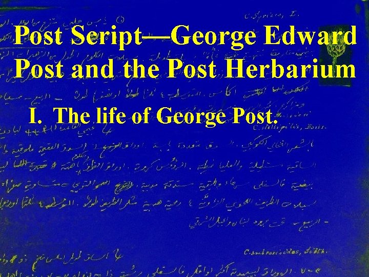 Post Script—George Edward Post and the Post Herbarium I. The life of George Post.