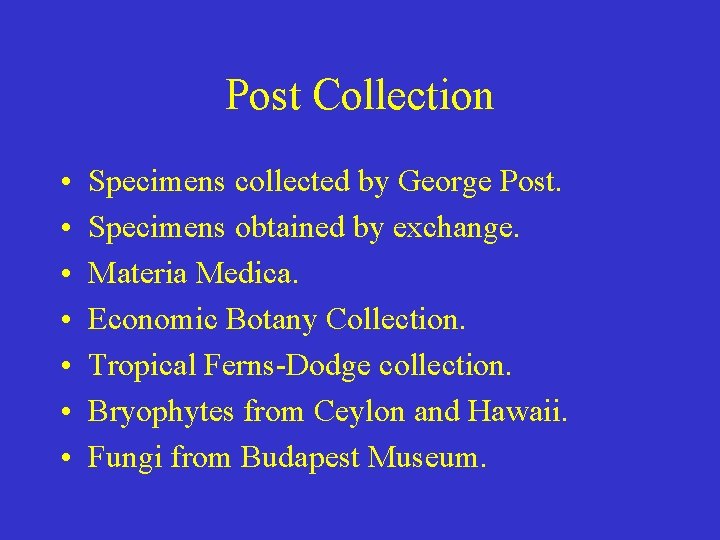 Post Collection • • Specimens collected by George Post. Specimens obtained by exchange. Materia