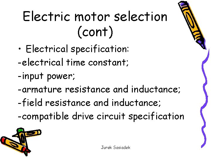 Electric motor selection (cont) • Electrical specification: -electrical time constant; -input power; -armature resistance