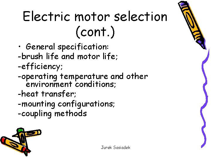 Electric motor selection (cont. ) • General specification: -brush life and motor life; -efficiency;