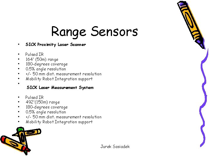 Range Sensors • SICK Proximity Laser Scanner • • Pulsed IR 164' (50 m)