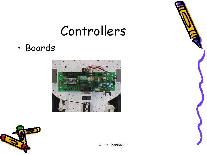 Controllers • Boards Jurek Sasiadek 