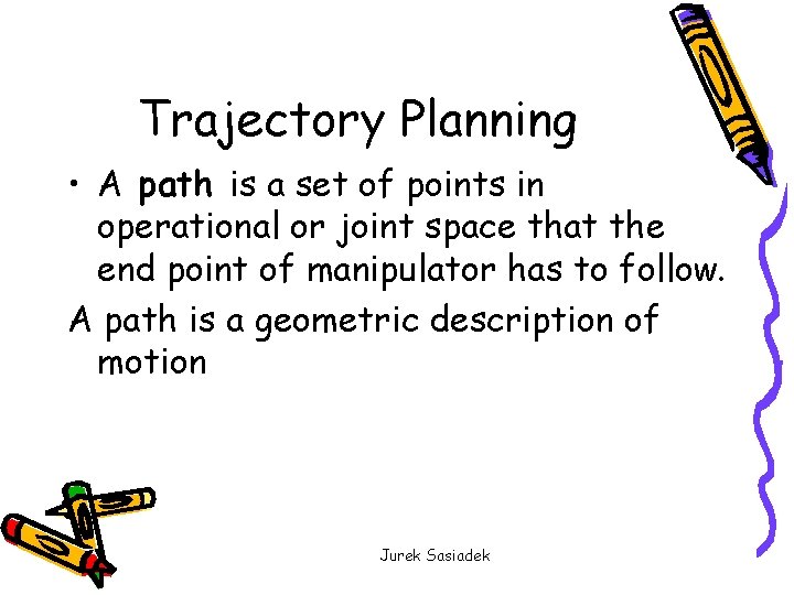 Trajectory Planning • A path is a set of points in operational or joint