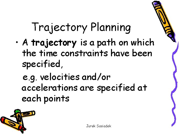 Trajectory Planning • A trajectory is a path on which the time constraints have