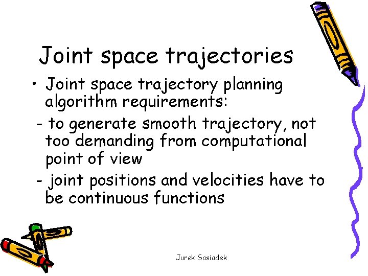 Joint space trajectories • Joint space trajectory planning algorithm requirements: - to generate smooth