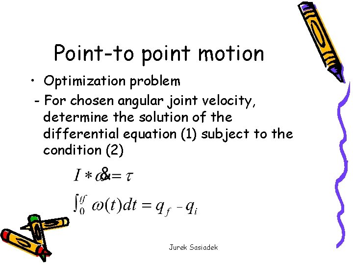 Point-to point motion • Optimization problem - For chosen angular joint velocity, determine the