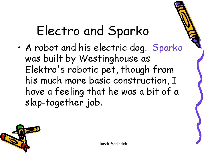 Electro and Sparko • A robot and his electric dog. Sparko was built by