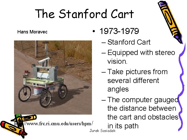 The Stanford Cart Hans Moravec • 1973 -1979 http: //www. frc. ri. cmu. edu/users/hpm/