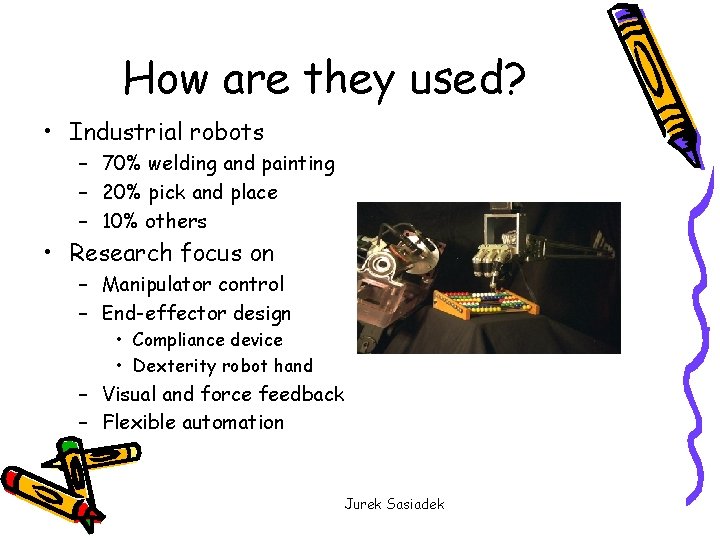 How are they used? • Industrial robots – 70% welding and painting – 20%