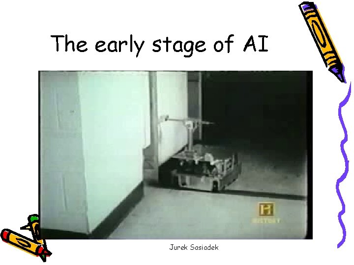 The early stage of AI Jurek Sasiadek 