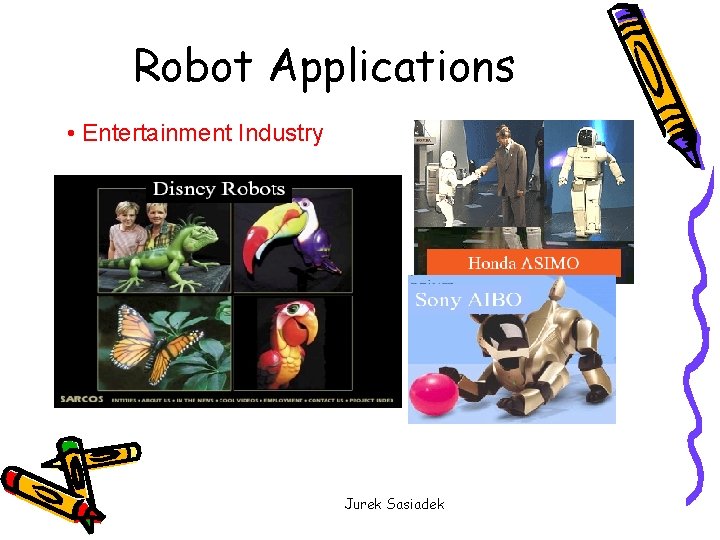 Robot Applications • Entertainment Industry Jurek Sasiadek 