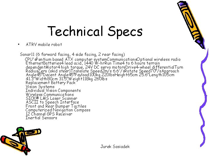 Technical Specs • ATRV mobile robot Sonar 11 (6 forward facing, 4 side facing,