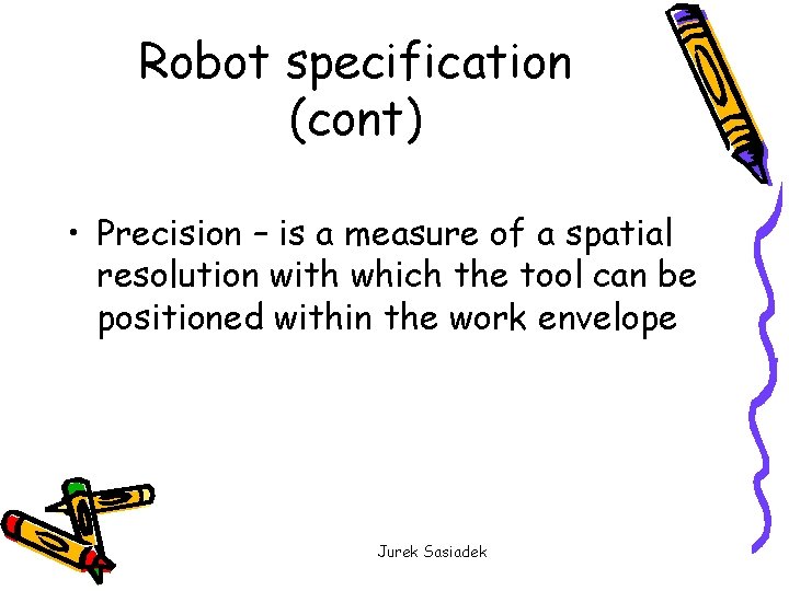 Robot specification (cont) • Precision – is a measure of a spatial resolution with