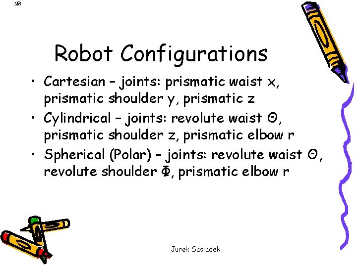 Robot Configurations • Cartesian – joints: prismatic waist x, prismatic shoulder y, prismatic z