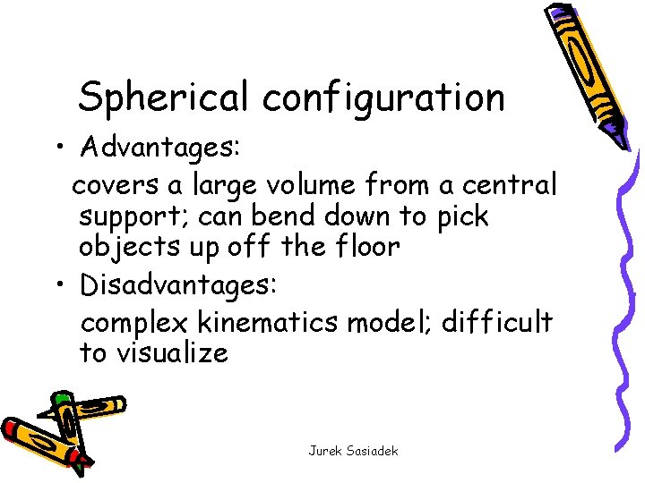 Spherical configuration • Advantages: covers a large volume from a central support; can bend