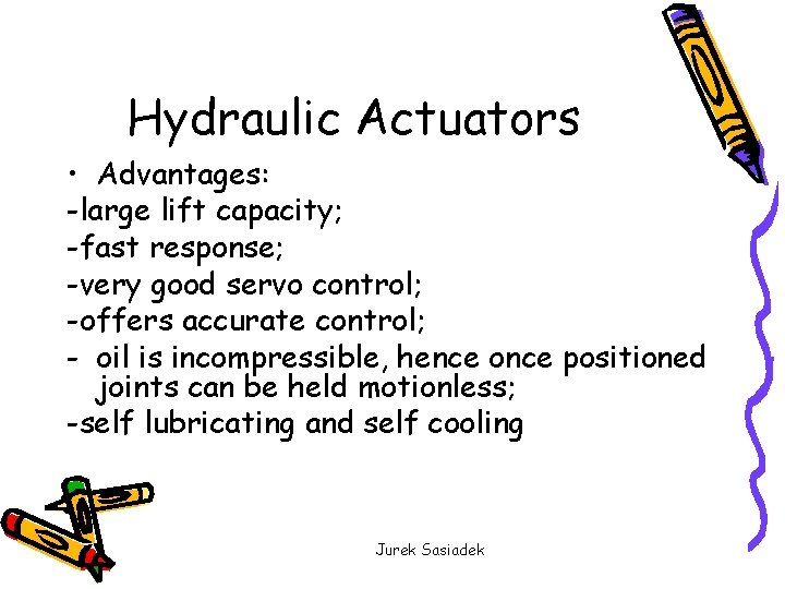 Hydraulic Actuators • Advantages: -large lift capacity; -fast response; -very good servo control; -offers