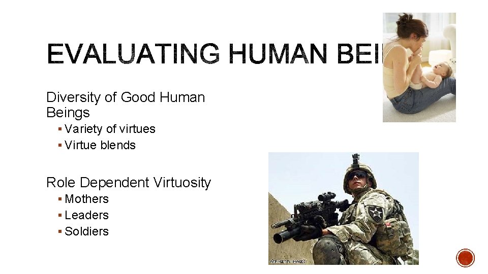 Diversity of Good Human Beings § Variety of virtues § Virtue blends Role Dependent