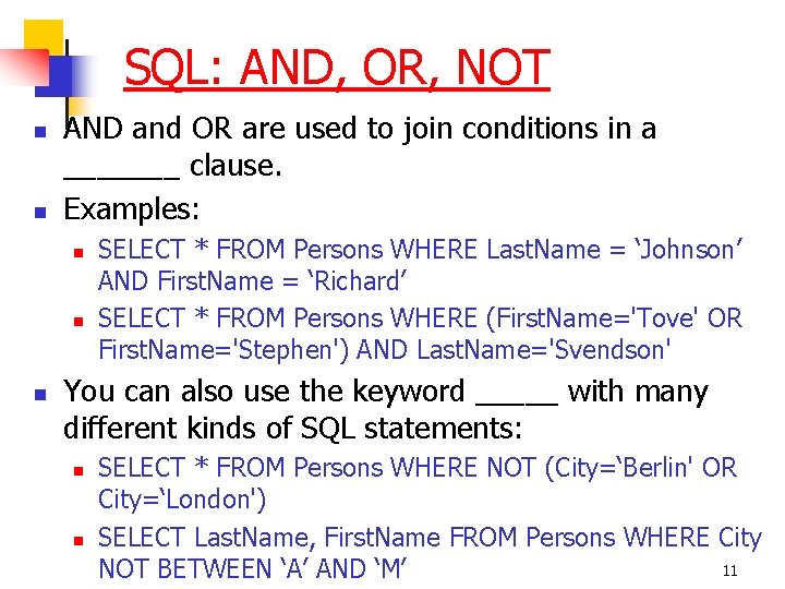 SQL: AND, OR, NOT n n AND and OR are used to join conditions