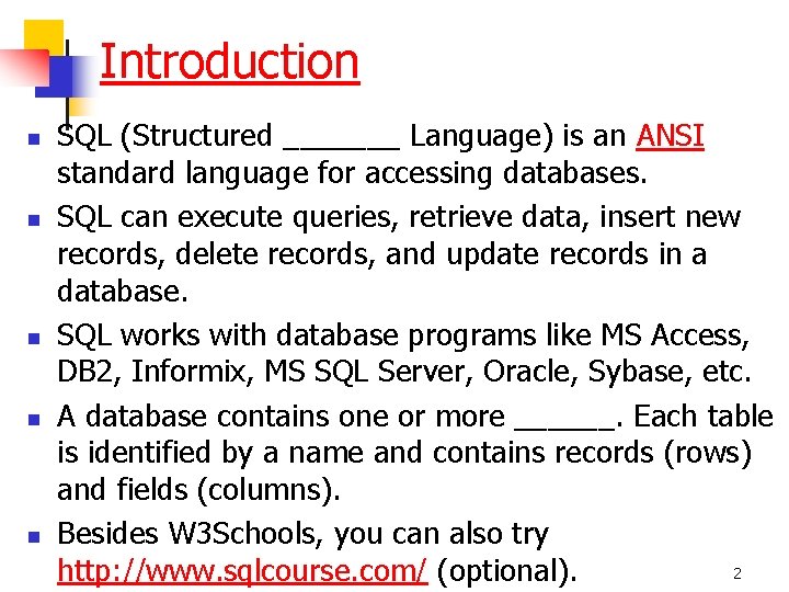 Introduction n n SQL (Structured _______ Language) is an ANSI standard language for accessing