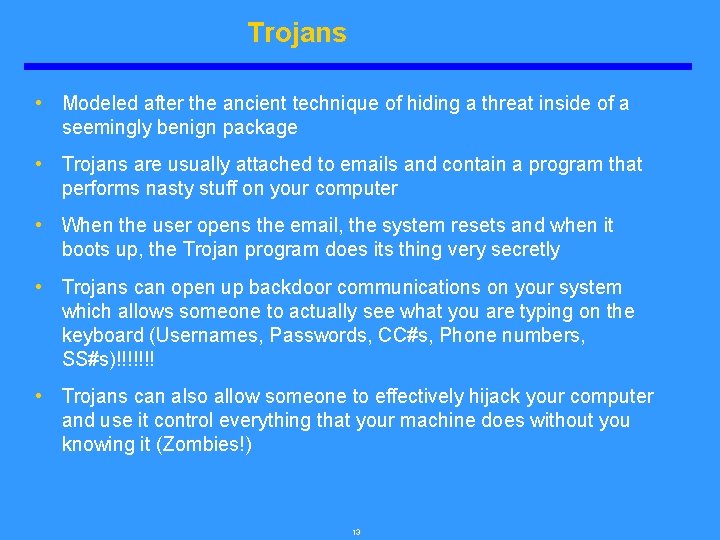 Trojans • Modeled after the ancient technique of hiding a threat inside of a