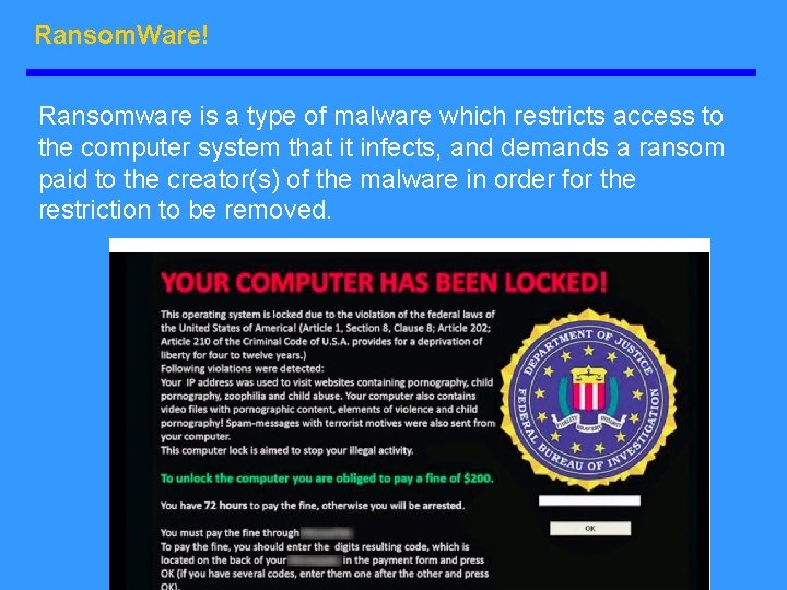 Ransom. Ware! Ransomware is a type of malware which restricts access to the computer