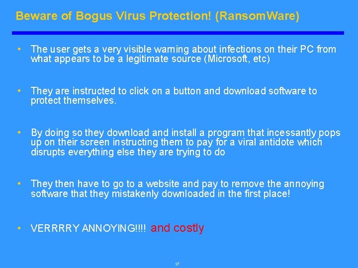 Beware of Bogus Virus Protection! (Ransom. Ware) • The user gets a very visible