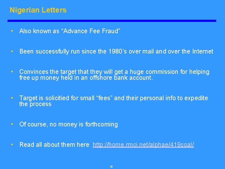 Nigerian Letters • Also known as “Advance Fee Fraud” • Been successfully run since
