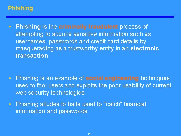 Phishing • Phishing is the criminally fraudulent process of attempting to acquire sensitive information