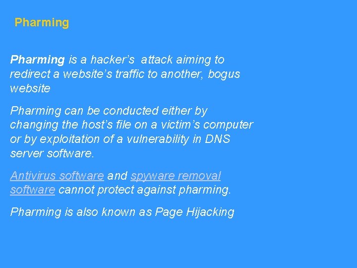 Pharming is a hacker’s attack aiming to redirect a website’s traffic to another, bogus