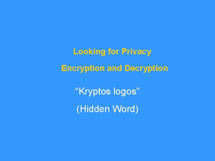 Looking for Privacy Encryption and Decryption “Kryptos logos” (Hidden Word) 