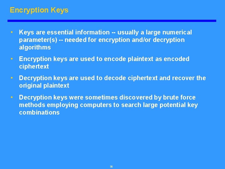 Encryption Keys • Keys are essential information -- usually a large numerical parameter(s) --
