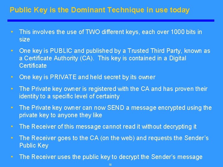Public Key is the Dominant Technique in use today • This involves the use