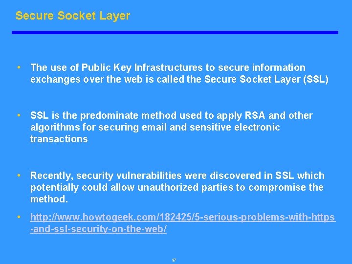 Secure Socket Layer • The use of Public Key Infrastructures to secure information exchanges