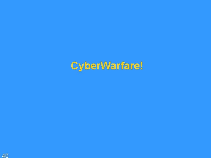 Cyber. Warfare! 40 