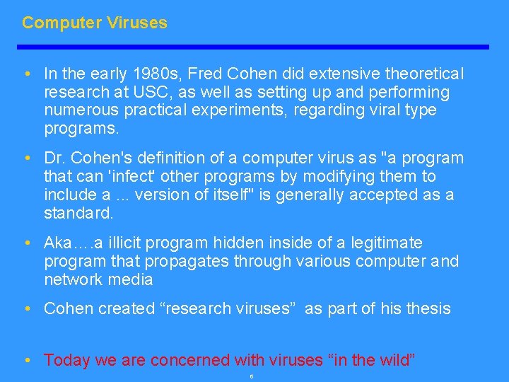 Computer Viruses • In the early 1980 s, Fred Cohen did extensive theoretical research
