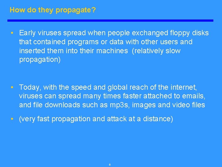 How do they propagate? • Early viruses spread when people exchanged floppy disks that