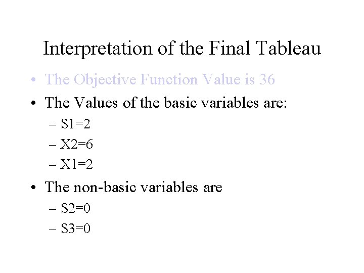 Interpretation of the Final Tableau • The Objective Function Value is 36 • The