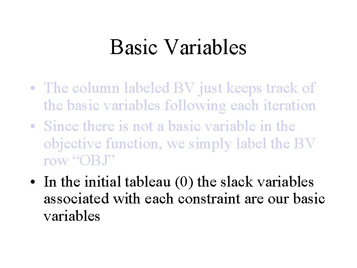 Basic Variables • The column labeled BV just keeps track of the basic variables