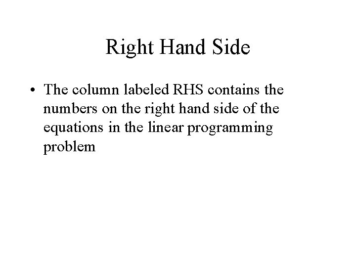 Right Hand Side • The column labeled RHS contains the numbers on the right