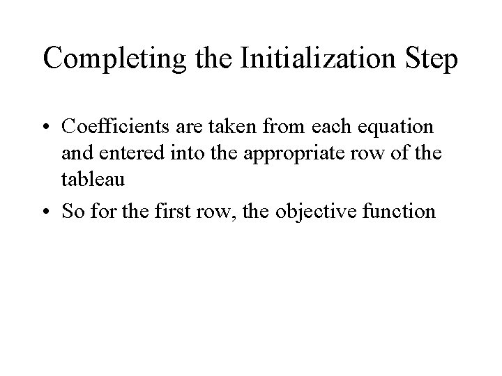 Completing the Initialization Step • Coefficients are taken from each equation and entered into