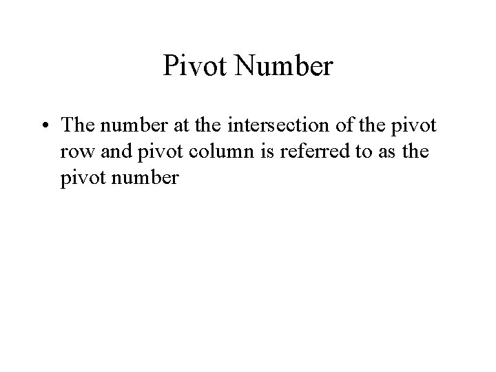 Pivot Number • The number at the intersection of the pivot row and pivot