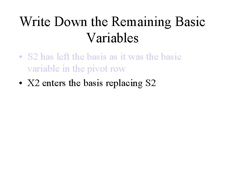 Write Down the Remaining Basic Variables • S 2 has left the basis as