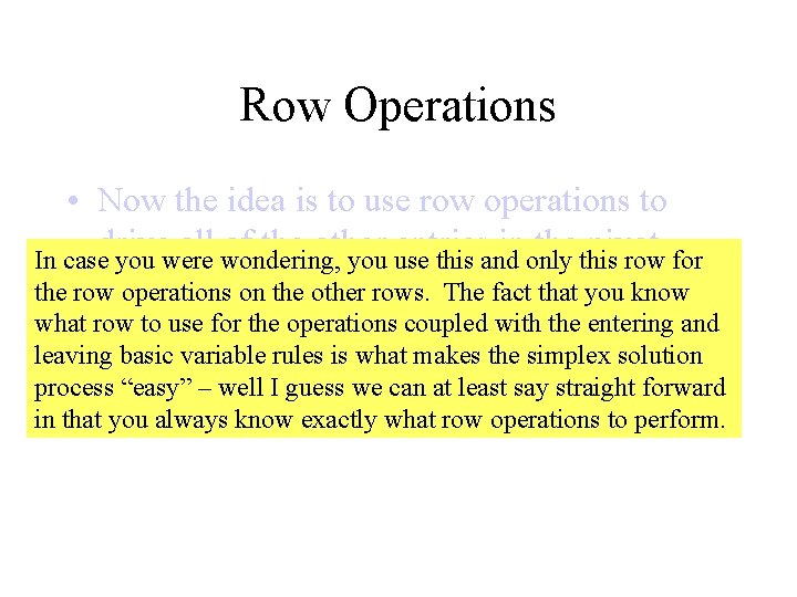 Row Operations • Now the idea is to use row operations to drive all