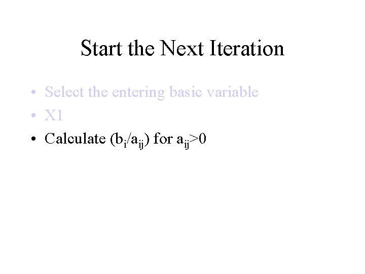 Start the Next Iteration • Select the entering basic variable • X 1 •